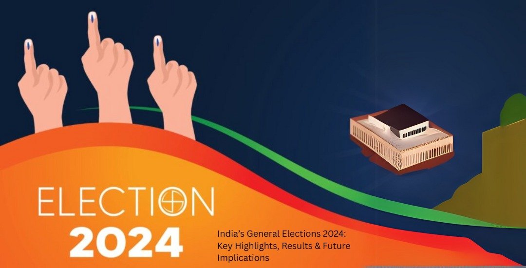 India’s General Elections 2024: Key Highlights, Results & Future Implications